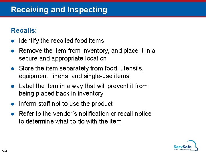 Receiving and Inspecting Recalls: 5 -4 l Identify the recalled food items l Remove