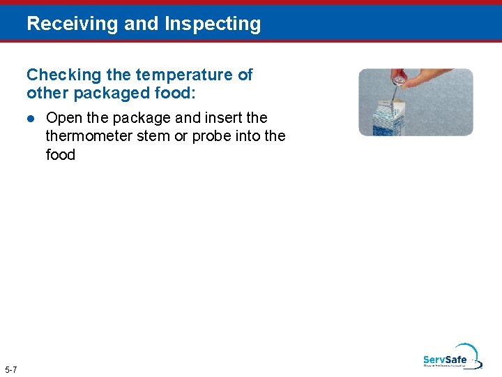 Receiving and Inspecting Checking the temperature of other packaged food: l 5 -7 Open