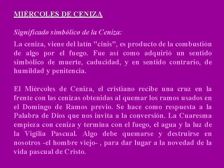 MIÉRCOLES DE CENIZA Significado simbólico de la Ceniza: La ceniza, viene del latín "cinis",
