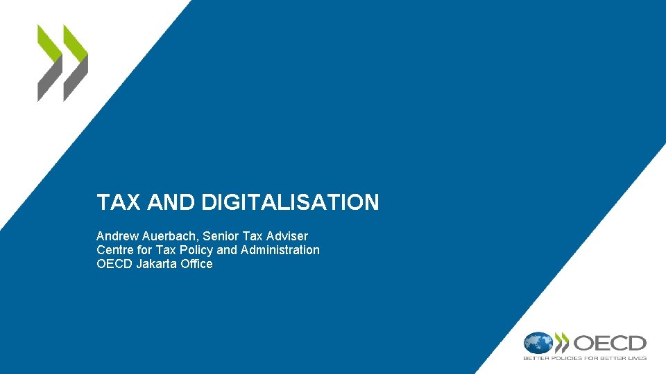 TAX AND DIGITALISATION Andrew Auerbach, Senior Tax Adviser Centre for Tax Policy and Administration