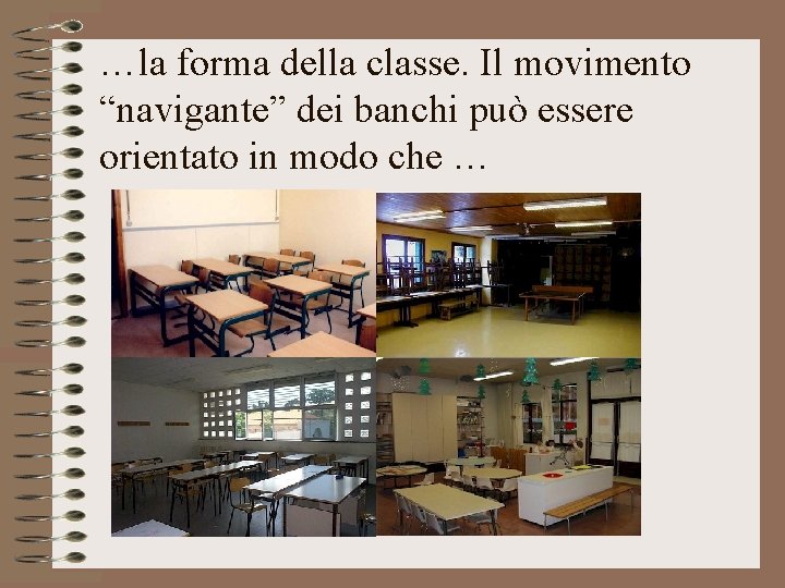 …la forma della classe. Il movimento “navigante” dei banchi può essere orientato in modo