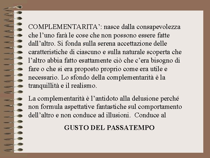 COMPLEMENTARITA’: nasce dalla consapevolezza che l’uno farà le cose che non possono essere fatte