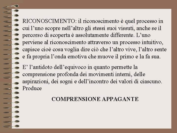 RICONOSCIMENTO: il riconoscimento è quel processo in cui l’uno scopre nell’altro gli stessi suoi