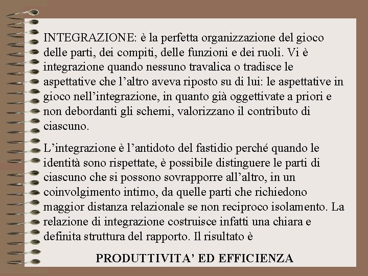 INTEGRAZIONE: è la perfetta organizzazione del gioco delle parti, dei compiti, delle funzioni e