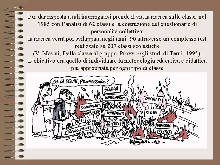 Per dar risposta a tali interrogativi prende il via la ricerca sulle classi nel