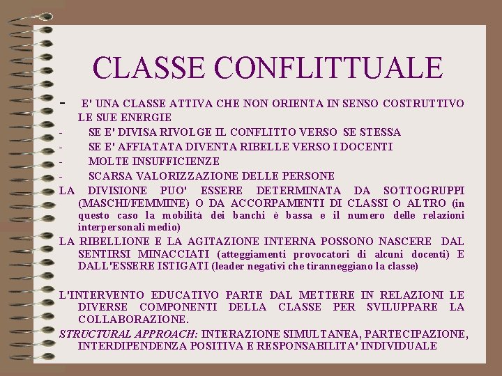 CLASSE CONFLITTUALE - E' UNA CLASSE ATTIVA CHE NON ORIENTA IN SENSO COSTRUTTIVO LE