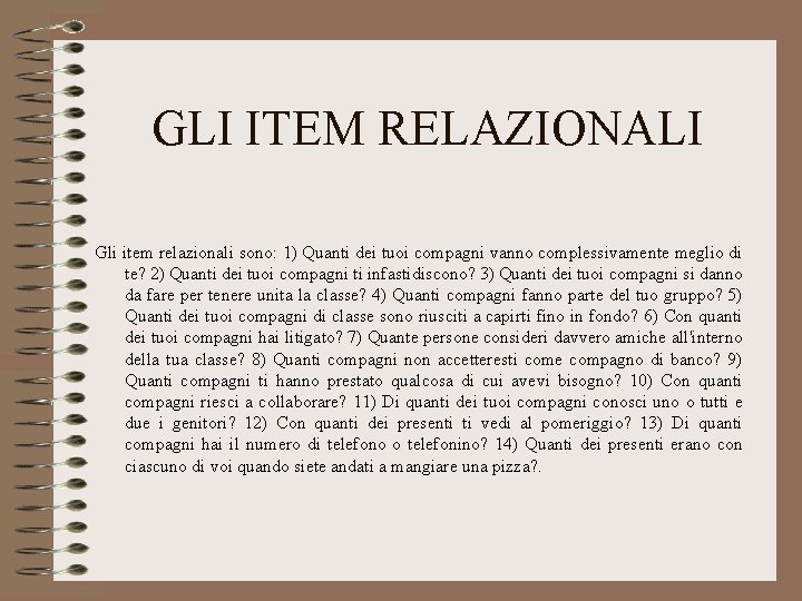 GLI ITEM RELAZIONALI Gli item relazionali sono: 1) Quanti dei tuoi compagni vanno complessivamente