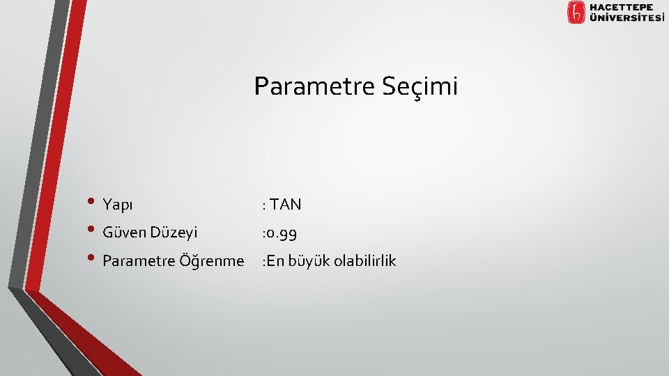 Parametre Seçimi • Yapı • Güven Düzeyi • Parametre Öğrenme : TAN : 0.