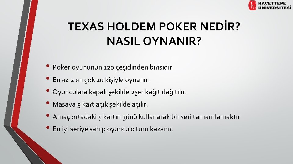 TEXAS HOLDEM POKER NEDİR? NASIL OYNANIR? • Poker oyununun 120 çeşidinden birisidir. • En