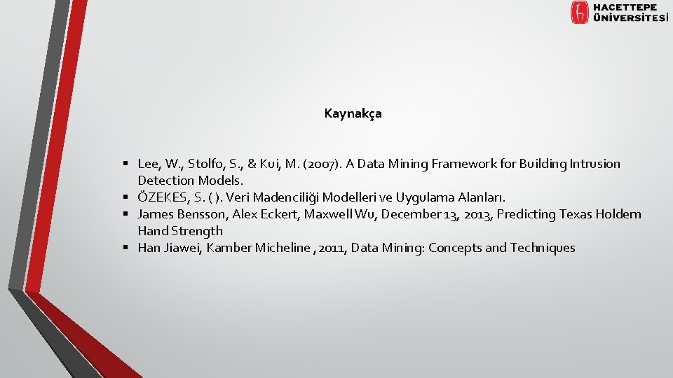 Kaynakça § Lee, W. , Stolfo, S. , & Kui, M. (2007). A Data