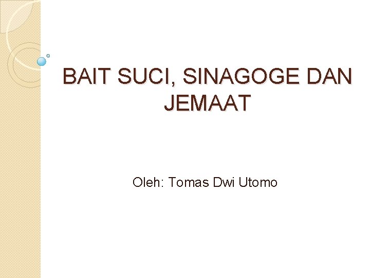 BAIT SUCI, SINAGOGE DAN JEMAAT Oleh: Tomas Dwi Utomo 