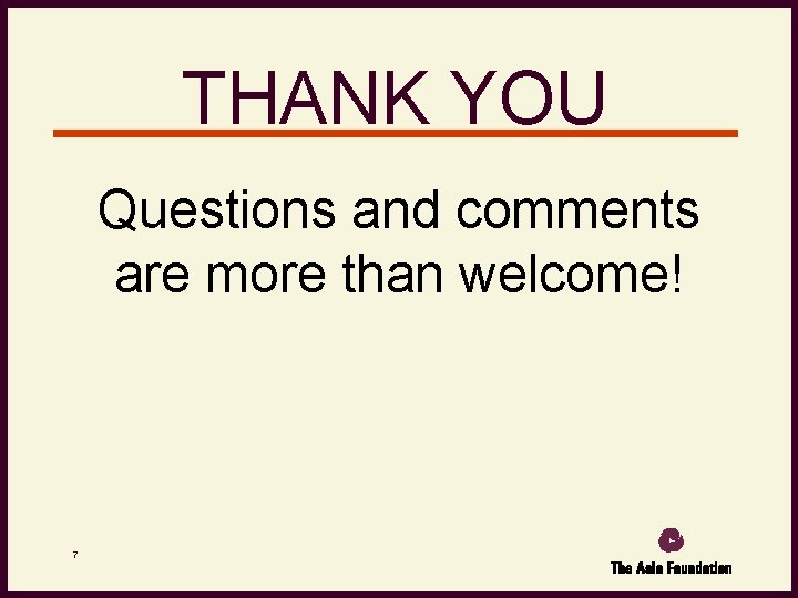 THANK YOU Questions and comments are more than welcome! 7 