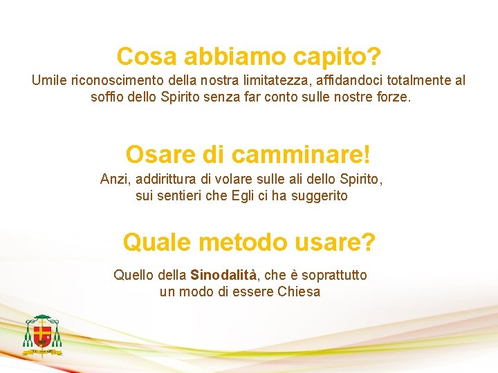 Cosa abbiamo capito? Umile riconoscimento della nostra limitatezza, affidandoci totalmente al soffio dello Spirito