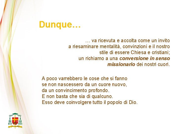 Dunque… … va ricevuta e accolta come un invito a riesaminare mentalità, convinzioni e