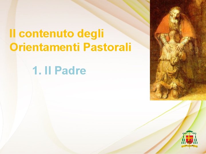 Il contenuto degli Orientamenti Pastorali 1. Il Padre 