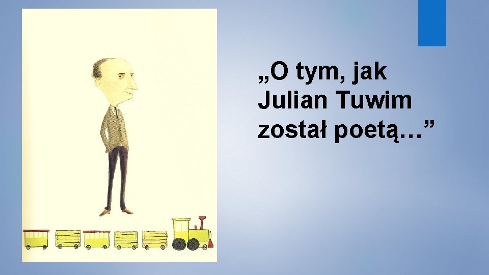 „O tym, jak Julian Tuwim został poetą…” 