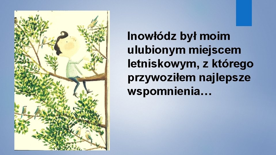 Inowłódz był moim ulubionym miejscem letniskowym, z którego przywoziłem najlepsze wspomnienia… 