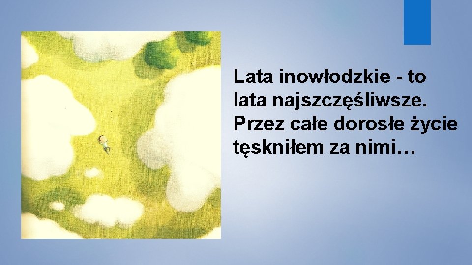 Lata inowłodzkie - to lata najszczęśliwsze. Przez całe dorosłe życie tęskniłem za nimi… 