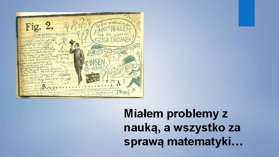 Miałem problemy z nauką, a wszystko za sprawą matematyki… 