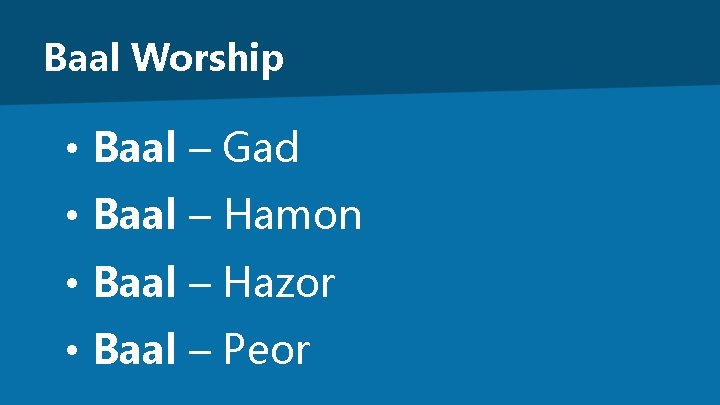 Baal Worship • Baal – Gad • Baal – Hamon • Baal – Hazor
