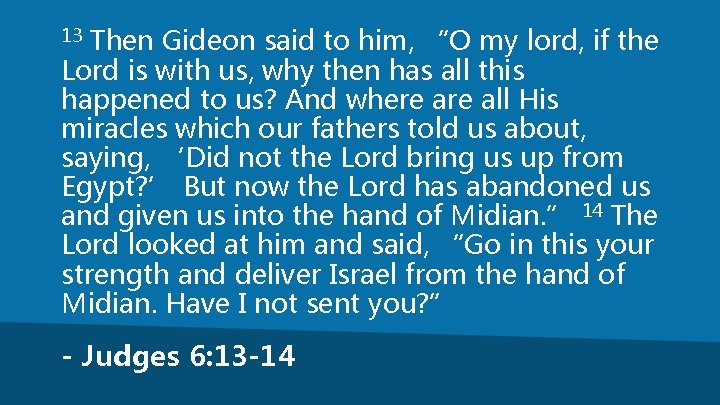 Then Gideon said to him, “O my lord, if the Lord is with us,