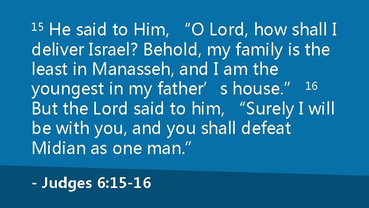 He said to Him, “O Lord, how shall I deliver Israel? Behold, my family