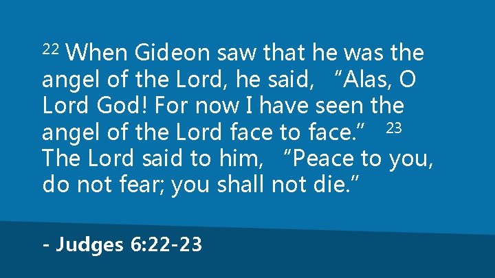When Gideon saw that he was the angel of the Lord, he said, “Alas,