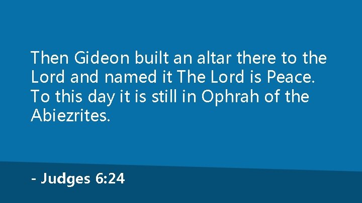 Then Gideon built an altar there to the Lord and named it The Lord