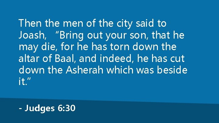 Then the men of the city said to Joash, “Bring out your son, that