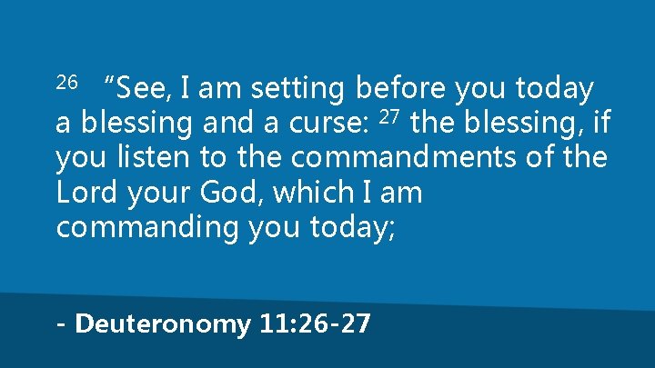 “See, I am setting before you today a blessing and a curse: 27 the