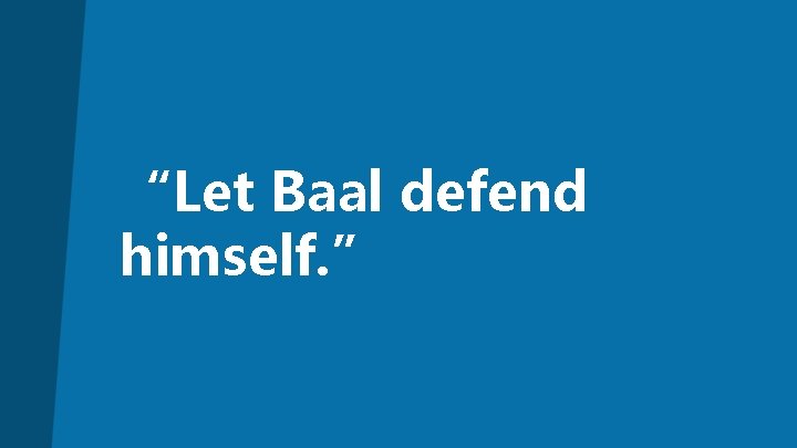 “Let Baal defend himself. ” 