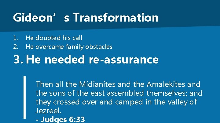 Gideon’s Transformation 1. 2. He doubted his call He overcame family obstacles 3. He