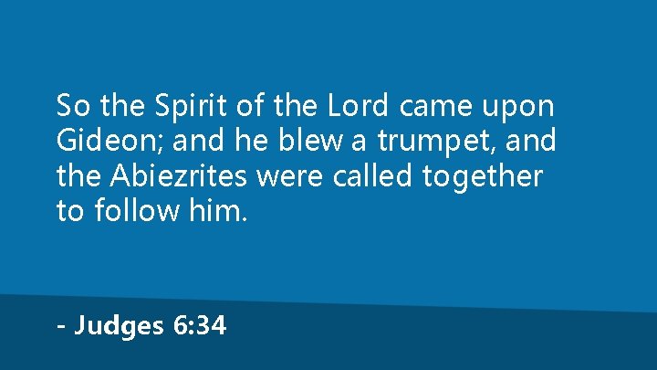 So the Spirit of the Lord came upon Gideon; and he blew a trumpet,