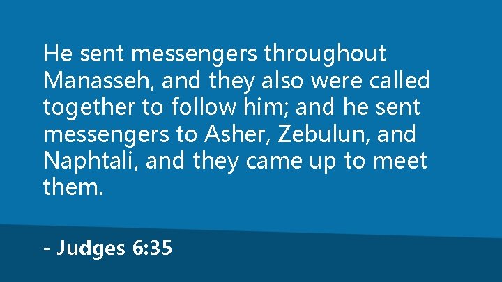 He sent messengers throughout Manasseh, and they also were called together to follow him;
