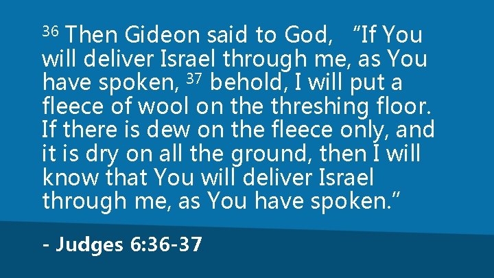 Then Gideon said to God, “If You will deliver Israel through me, as You