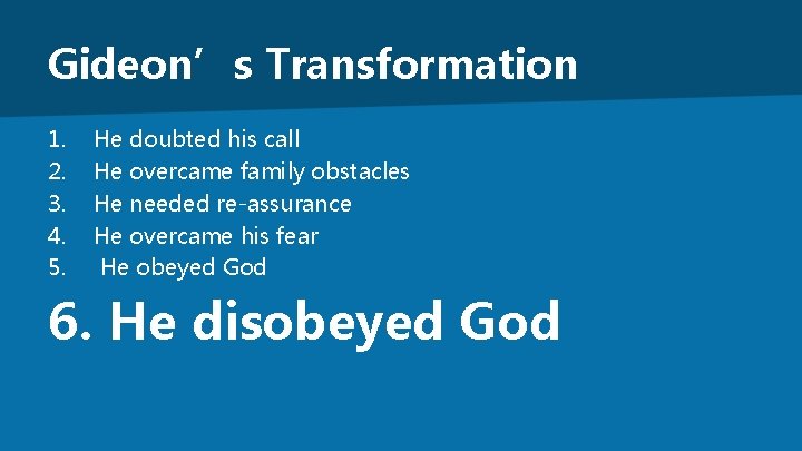 Gideon’s Transformation 1. 2. 3. 4. 5. He doubted his call He overcame family