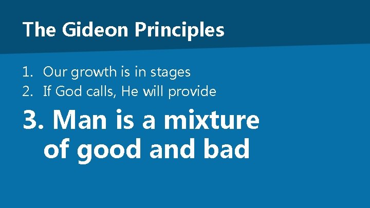 The Gideon Principles 1. Our growth is in stages 2. If God calls, He