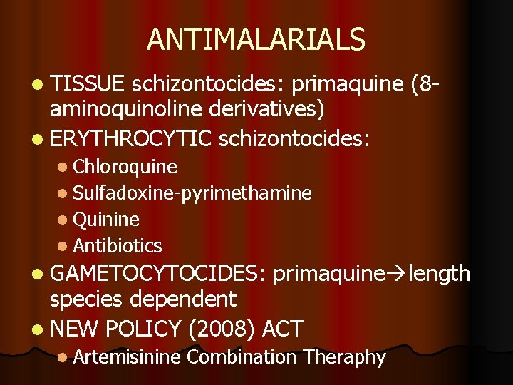 ANTIMALARIALS l TISSUE schizontocides: primaquine (8 aminoquinoline derivatives) l ERYTHROCYTIC schizontocides: l Chloroquine l
