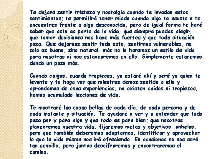 Te dejaré sentir tristeza y nostalgia cuando te invadan estos sentimientos; te permitiré tener