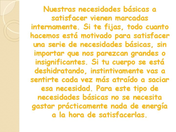 Nuestras necesidades básicas a satisfacer vienen marcadas internamente. Si te fijas, todo cuanto hacemos