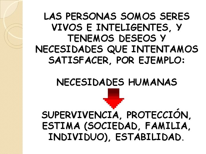 LAS PERSONAS SOMOS SERES VIVOS E INTELIGENTES, Y TENEMOS DESEOS Y NECESIDADES QUE INTENTAMOS