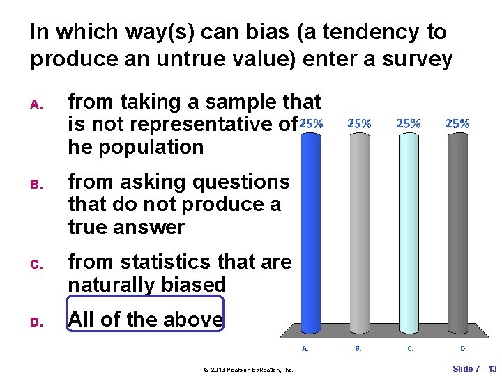 In which way(s) can bias (a tendency to produce an untrue value) enter a