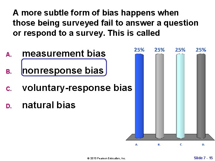 A more subtle form of bias happens when those being surveyed fail to answer