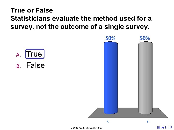 True or False Statisticians evaluate the method used for a survey, not the outcome