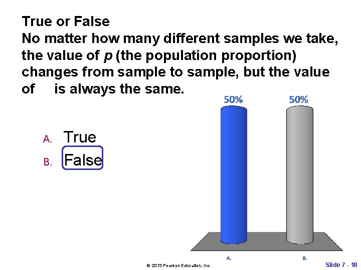 True or False No matter how many different samples we take, the value of