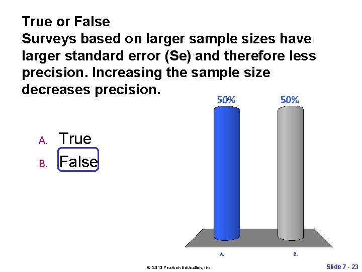 True or False Surveys based on larger sample sizes have larger standard error (Se)