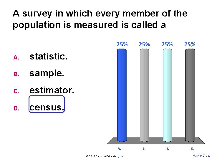 A survey in which every member of the population is measured is called a