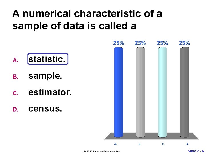 A numerical characteristic of a sample of data is called a A. statistic. B.