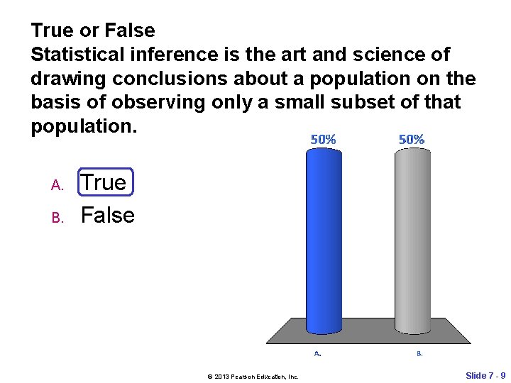 True or False Statistical inference is the art and science of drawing conclusions about