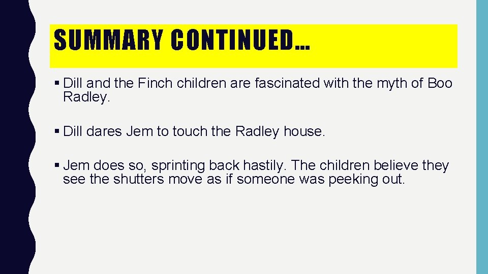 SUMMARY CONTINUED… § Dill and the Finch children are fascinated with the myth of